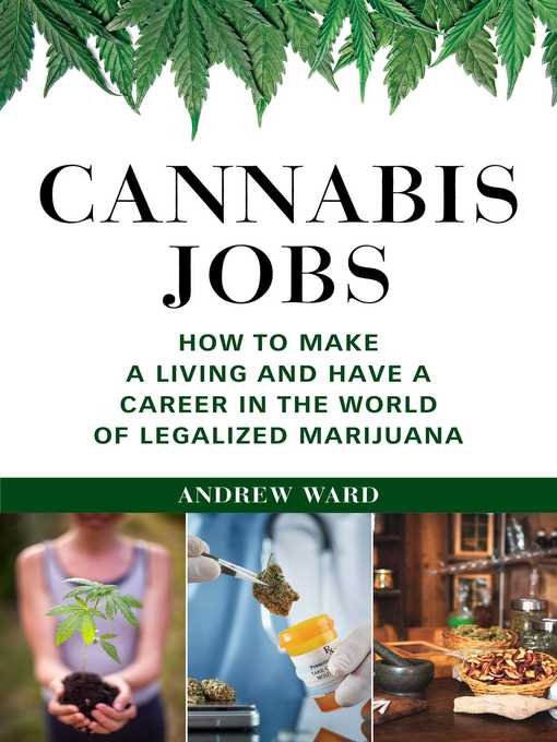 Title details for Cannabis Jobs: How to Make a Living and Have a Career in the World of Legalized Marijuana by Andrew Ward - Available